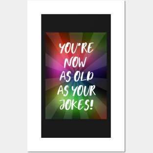 You're Now As Old As Your Jokes Posters and Art